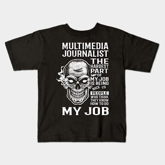 Multimedia Journalist T Shirt - The Hardest Part Gift Item Tee Kids T-Shirt by candicekeely6155